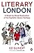 Literary London: A Street by Street Exploration of the Capital's Literary Heritage (English Edition)