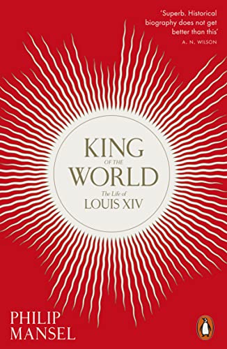King of the World: The Life of Louis XIV (English