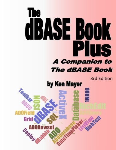 The dBASE Book Plus, 3rd Edition: A Companion to The dBASE Book