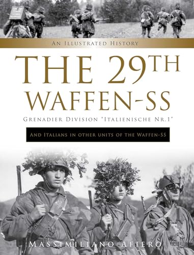 The 29th Waffen-SS Grenadier Division 'Italienische Nr.1' and Italians in Other Units of the Waffen-SS: An Illustrated History