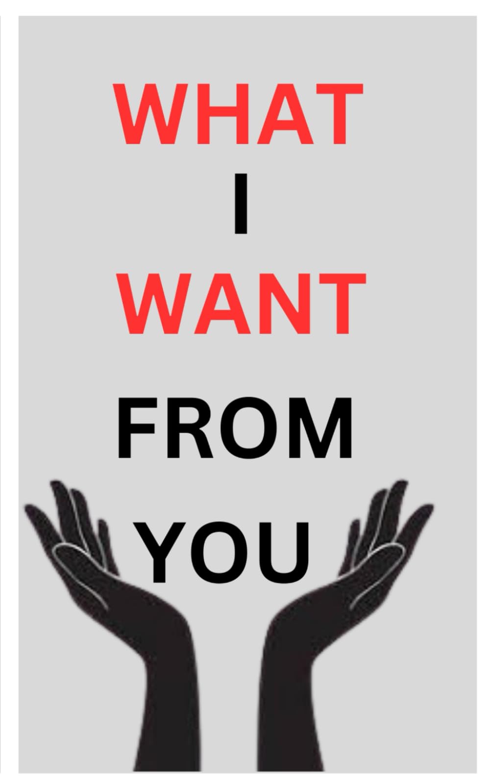 WHAT I WANT FROM YOU
