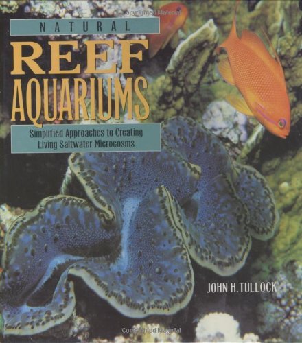Natural Reef Aquariums: Simplified Approaches to Creating Living Saltwater Microcosms      Hardcover – January 1, 2001