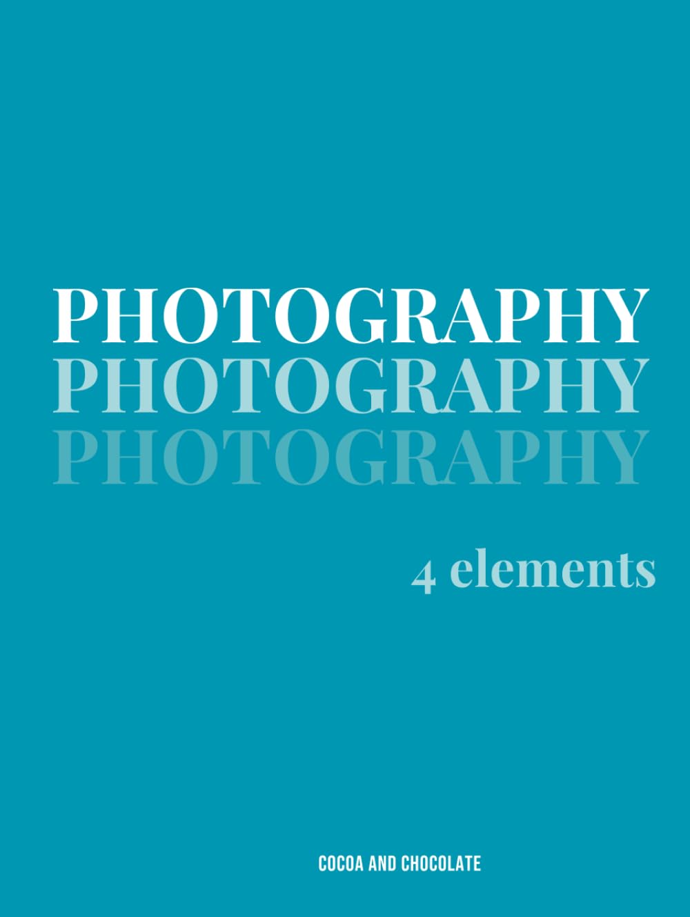 PHOTOGRAPHY: 4 elements (PHOTOGRAPHY: WORLD)      Hardcover – December 7, 2024