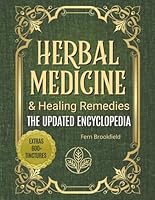 Herbal Medicine & Healing Remedies: The Updated Encyclopedia: Your Comprehensive Guide to Safe, Natural Remedies, Self-Sufficiency, and Everyday Wellness B0F5M1L6HM Book Cover