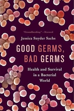 Discover the Hidden Truths of Our Microbial Allies: A Review of Good Germs, Bad Germs: Health and Survival in a Bacterial World