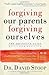Forgiving Our Parents, Forgiving Ourselves: The Definitive Guide