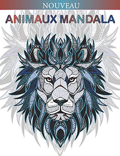 Animaux Mandala: Coloriage Anti-stress Magnifiques Mandalas Animaux à Colorier (Lions, éléphants, hiboux, chevaux, chiens, chats...) Coloriage Magique ... pour se détendre Format A4 (French Edition)