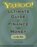Yahoo! Ultimate Guide to Finance and Money on the Web: from bonds to bills, mortgages to mutual funds, credit to car loans