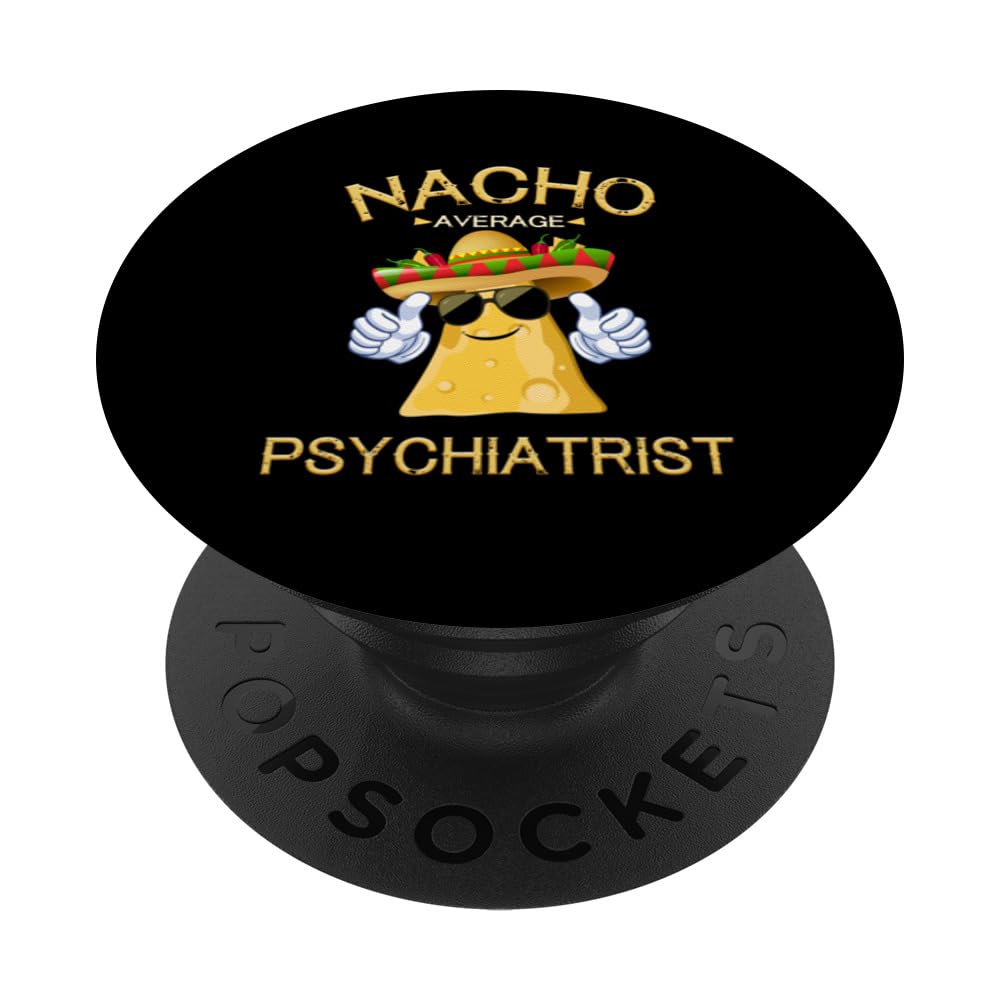 Nacho Average Psychiatrist Cinco De Mayo Mexican Fiesta PopSockets Swappable PopGrip, Black