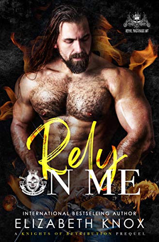 Rely on Me: A Royal Bastards MC Novel / Knights of Retribution MC Prequel