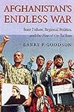Afghanistan's Endless War : State Failure, Regional Politics, and the Rise of the Taliban(Paperback) - 2001 Edition - Larry P. Goodson