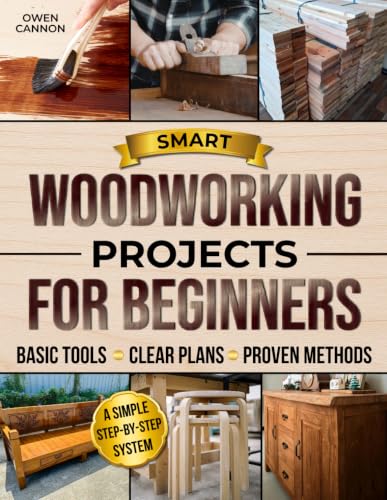 Smart Woodworking Projects for Beginners: The Complete Step-by-St...