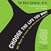 Choose the Life You Want: 101 Ways to Create Your Own Road to Happiness