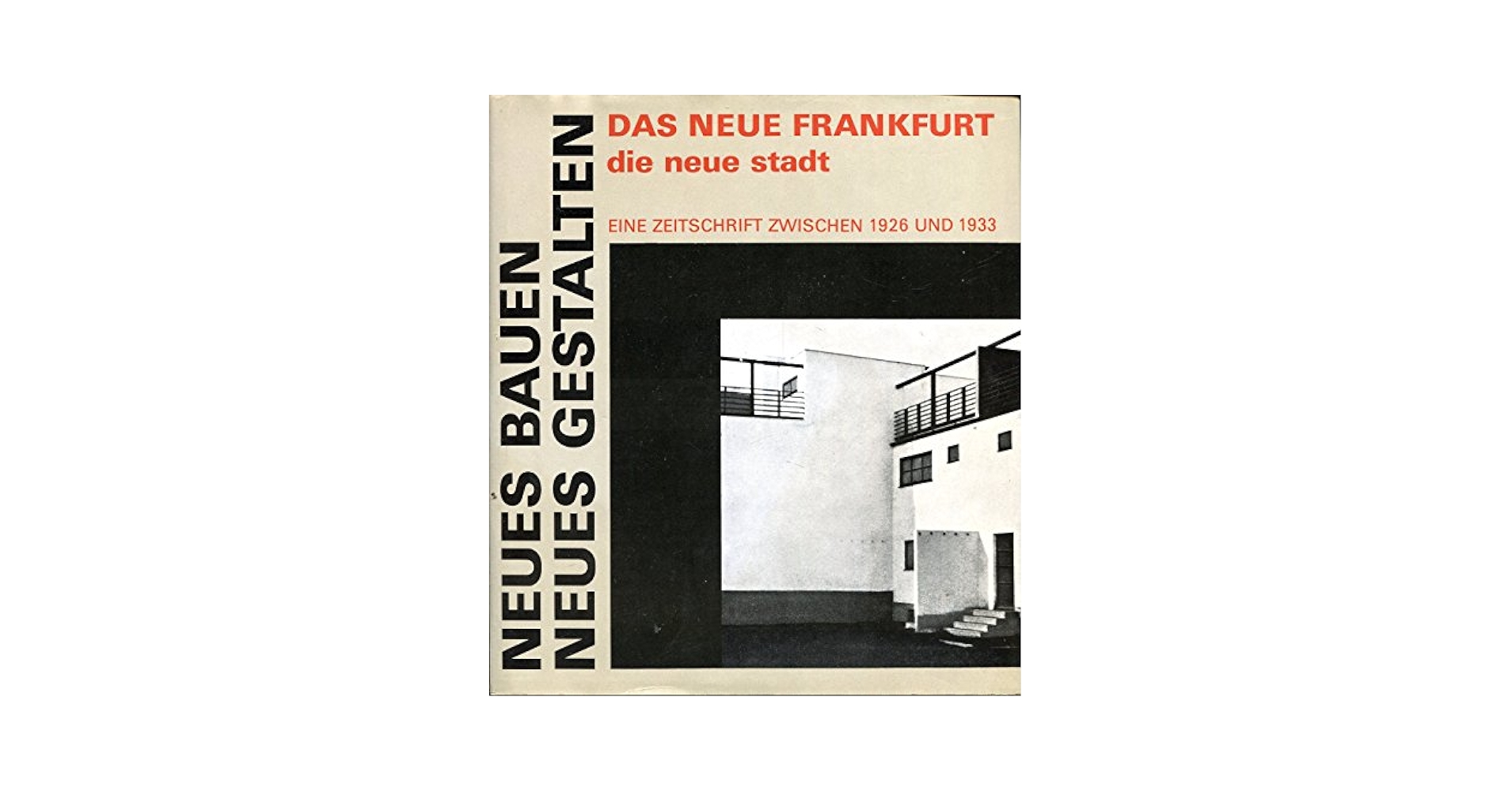 Neues Bauen - Neues Gestalten. Das Neue Frankfurt /Die neue
