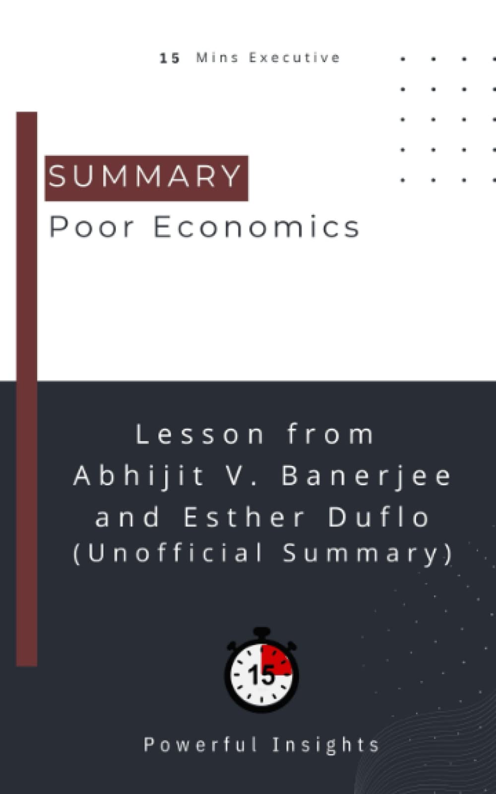 SUMMARY: Poor Economics (UNOFFICIAL SUMMARY: Lesson from Abhijit V. Banerjee and Esther Duflo)