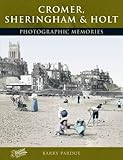 Cromer, Sheringham and Holt: Photographic Memories - Barry Pardue 