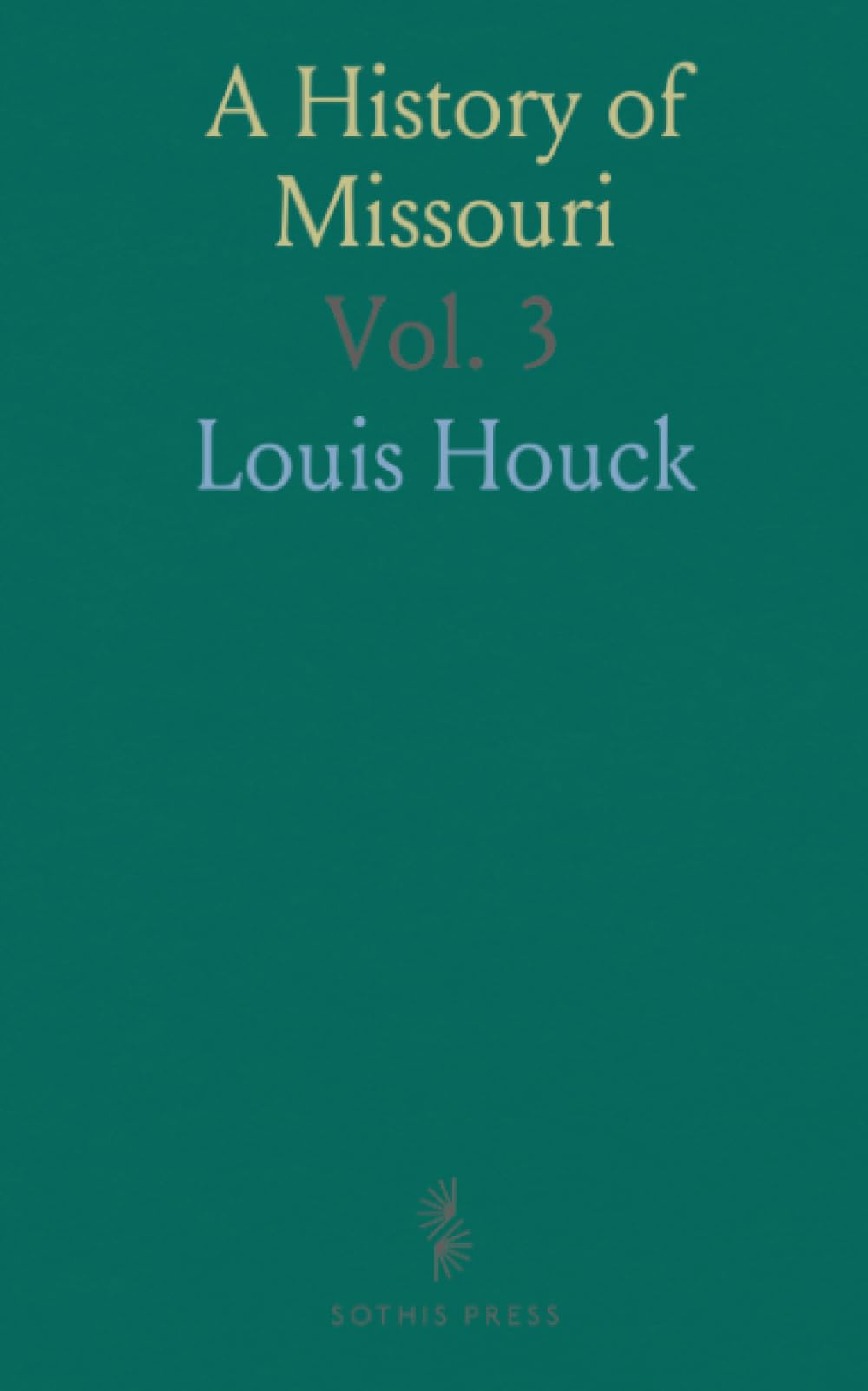 A History of Missouri: From the Earliest Explorations and Settlements Until the Admission of the State Into the Union