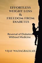 Effortless Weight Loss and Freedom From Diabetes : Freedom From Diabetes Without Medicine