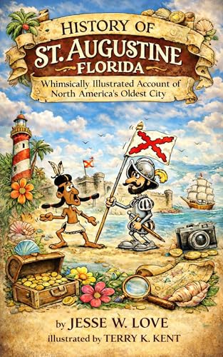 History of St. Augustine Florida: Whimsically Illustrated Account of North America's Oldest City (How to, Where to, series Book 3)