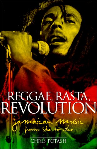 Reggage, Rasta, Revolution: Jamaican Music from Ska to Dub