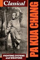Classical Pa Kua Chang: Fighting System and Weapons 1897311109 Book Cover