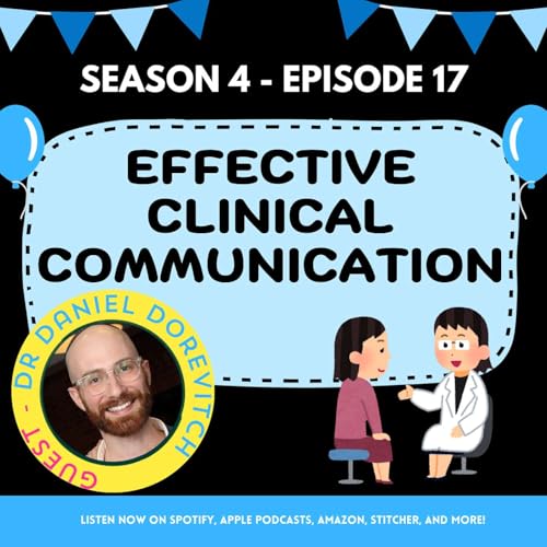 S5 - Episode 1 - Being an Effective Clinical Communicator - [Guest: Dr Daniel Dorevitch]