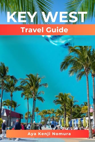 KEY WEST TRAVEL GUIDE: Exploring Florida’s Southernmost Adventure: Top Things to Do, Beaches, Day Trips & Local Tips (Beyond Borders Guides)