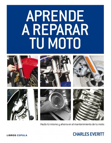 Aprende a reparar tu moto: Hazlo tú mismo y ahorra en el mantenimiento de tu moto (Motor)