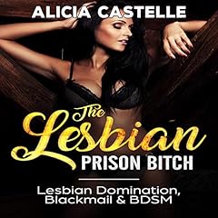 The Lesbian Prison Bitch: Lesbian Domination, Blackmail, & BDSM Audiolibro Por Alicia Castelle arte de portada