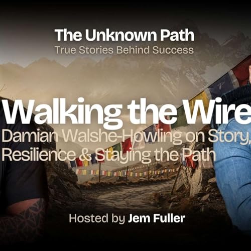Walking the Wire: Damian Walshe-Howling on Story, Resilience & Staying the Path