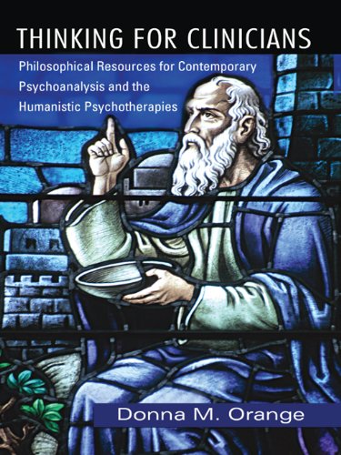 Thinking for Clinicians: Philosophical Resources for Contemporary Psychoanalysis and the Humanistic Psychotherapies