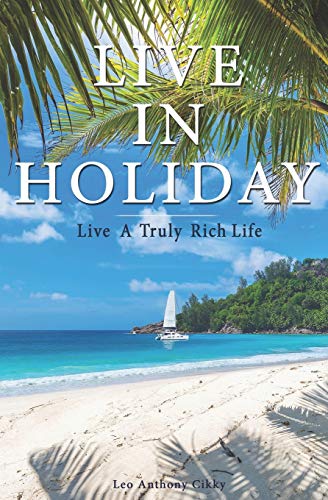 Live in Holiday: Live A Truly Rich Life