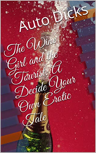 The Wine Girl and the Tourist: A Decide Your Own Erotic Tale