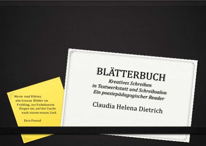 Blätterbuch: Kreatives Schreiben in Textwerkstatt und Schreibsalon, Ein poesiepädagogischer Reader