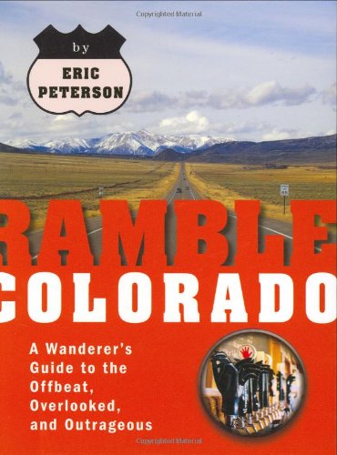 Buy Ramble Colorado: A Wanderer's Guide to the Offbeat, Overlooked, and Outrageous (Ramble Guides) — BookShops.in