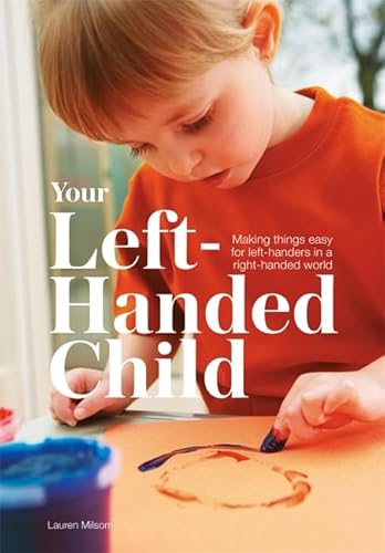 Your Left-Handed Child: Making Things Easy For Left-Handers In A Right-Handed World