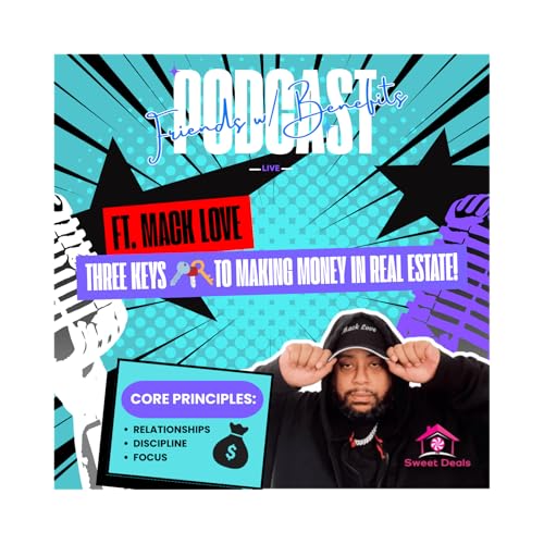 FWB #32 Ft. Mack Love (Three Keys To Making Money In Real Estate)
