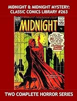Midnight & Midnight Mystery: Classic Comics Library #263: Two Complete Horror Series - !3 Issues -- Over 350 Pages - All Stories - No Ads 1533330573 Book Cover
