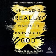What Gen Z Really Wants to Know About God Audiobook By Tanita Tualla Maddox, Chap Clark - foreword cover art