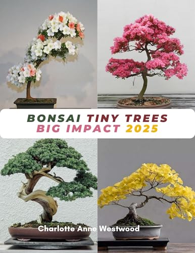 Bonsai Tiny Trees Big Impact 2025: Master the Art of Miniature Trees: A Complete Guide (Essential Techniques & Common Mistakes to Avoid)