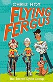 Hoy, C: Flying Fergus 9: The Secret Cycle Scoop: by Olympic champion Sir Chris Hoy, written with award-winning author Joanna Nadin (Biblioteca Castro)