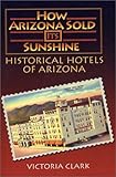 How Arizona Sold Its Sunshine: The Historical Hotels of Arizona