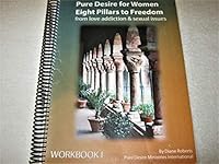 Pure Desire for Women Eight Pillars to Freedom from love addiction and sexual issuse: Workbook 1 0984075577 Book Cover