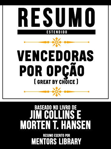 Resumo Estendido: Vencedoras Por OpÃ§Ã£o (Great By Choice): Baseado No Livro De Jim Collins E Morten T. Hansen (Portuguese Edition)