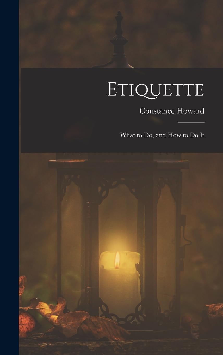 Etiquette: What to Do, and How to Do It