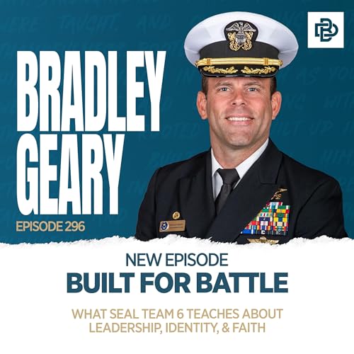 Built for Battle: What SEAL Team 6 Teaches About Leadership, Identity, & Faith, Ep. 296
