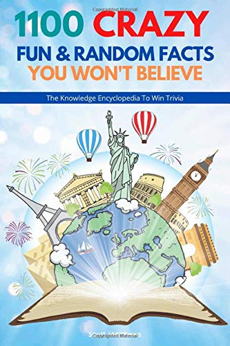 1100 Crazy Fun & Random Facts You Won’t Believe - The Knowledge Encyclopedia To Win Trivia