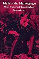 Idylls of the Marketplace: Oscar Wilde and the Victorian Public 0804713340 Book Cover