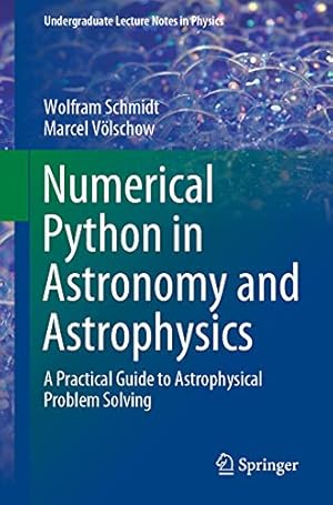 Book cover Numerical Python in Astronomy and Astrophysics: A Practical Guide to Astrophysical Problem Solving (Undergraduate Lecture Notes in Physics)