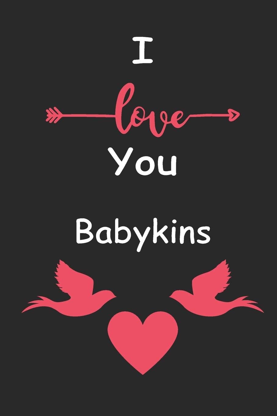I Love You Babykins: Love relationship apprecition birthday gift / Friendship gift / Valentine gift / Lined Notebook / Journal Gift, 110 Pages, 6x9, Soft Cover, Matte Finish